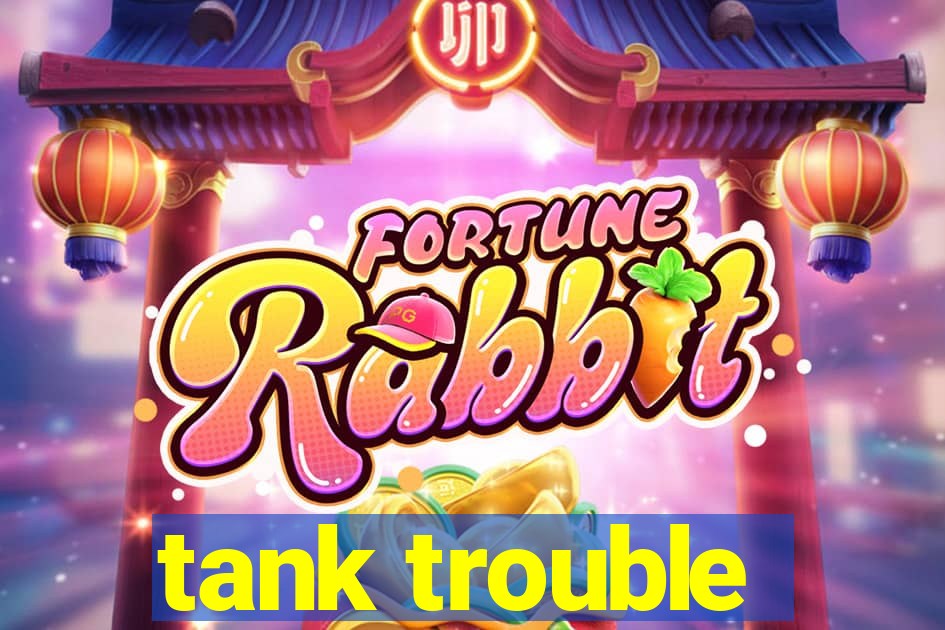 tank trouble